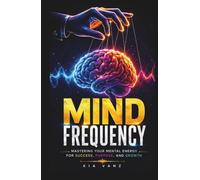 MIND FREQUENCY (Mind Frequency Book): Mastering Your Mental Energy for Success, Purpose, and Growth