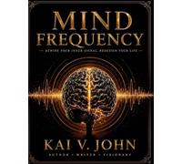 MIND FREQUENCY: Rewire Your Inner Signal, Redesign Your Life