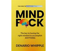 Mind Fuck: The Key To Having The Right Mindset To Accomplish Anything