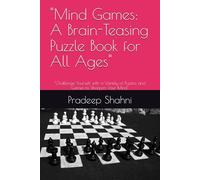 "Mind Games: A Brain-Teasing Puzzle Book for All Ages": "Challenge Yourself with a Variety of Puzzles and Games to Sharpen Your Mind"