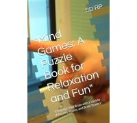 "Mind Games: A Puzzle Book for Relaxation and Fun": "Challenge Your Brain with a Variety of Puzzles, Mazes, and Brain Teasers"
