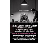 Mind Games in the Office: The Untold Story of How Superiors Intimidate, Isolate, and Gaslight Their Subordinates: How Can You Protect Yourself And Your Job?
