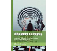 Mind Games of a Playboy: Why Smart Women Stay Too Long-and How Emotional Traps Really Work (The Playboy Warning Series)