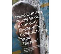 "Mind Games Puzzle Book: A Fun and Challenging Collection of Brain Teasers": "Boost Your Cognitive Skills and Have Hours of Entertainment with These Engaging Puzzles"
