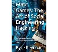 Mind Games: The Art of Social Engineering Hacking: How Hackers Exploit Trust, Bypass Firewalls, and Manipulate You-One Human Flaw at a Time (Ghosts of ... hackers, from foundations to future series.)