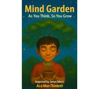 Mind Garden: As You Think, So You Grow: Inspired by James Allen’s As a Man Thinketh