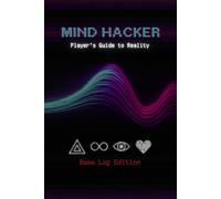 MIND HACKER: Player's Guide to Reality