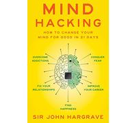 Mind Hacking: How to Change Your Mind for Good in 21 Days