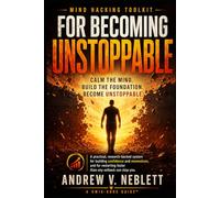 Mind Hacking Toolkit for Becoming Unstoppable: Calm the mind. Build the foundation. Become unstoppable.