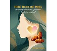 MIND, HEART AND DATES: Psychology and Islamic Spirituality for the Seeking Soul