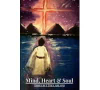 Mind Heart & Soul: Three But They Are One