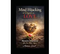 Mind Hijacking in Disguise as Love: How Control Minimizes the Heart - Your Most Sacred Altar