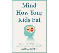 Mind How Your Kids Eat: Because what we feed the mind, matters just as much as what’s on the plate
