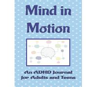 Mind in Motion: An ADHD Journal for Adults and Teens