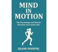 Mind in Motion: The Psychology and Mental Rewards of an Active Life