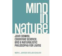 Mind in Nature: John Dewey, Cognitive Science, and a Naturalistic Philosophy for Living