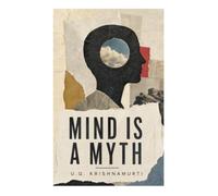 Mind is a Myth: Radical Dialogues on Enlightenment Skepticism, Selfhood, and the Anti-Guru Critique of Spiritual Seeking