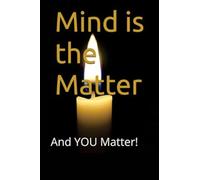 Mind is the Matter: And YOU Matter!