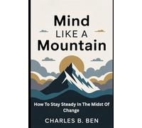 MIND LIKE AMOUNTAIN: HOW TO STAY STEADY IN THE MIDST OF CHANGE