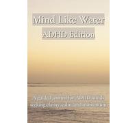Mind LIke Water - ADHD Edition: A guided journal for ADHD minds seeking clarity, calm, and momentum