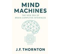 Mind Machines: The New Era of Brain-Computer Interfaces