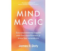 Mind magic: een neurowetenschapper over hoe manifesteren je leven kan veranderen