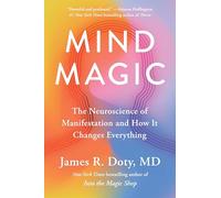 Mind Magic: The Neuroscience of Manifestation and How It Changes Everything