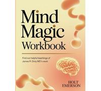 Mind Magic Workbook: Find out helpful teachings of James R. Doty MD's work