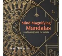 Mind Magnifying Mandalas: a colouring book for adults