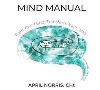 MIND MANUAL- Train Your Mind, Transform Your Vibe
