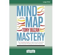 Mind Map Mastery: The Complete Guide to Learning and Using the Most Powerful Thinking Tool in the Universe