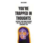 Mind Map Psychology: You are trapped in thought: Because your mind devours you, and the silent cycle consumes you: psychology of emotions, neuroscience and psychology, self awareness