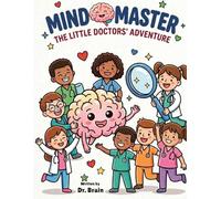 MIND MASTER: The Little Doctors' Anatomy Adventure: (A Fun Human Body Activity Book for Kids) (Junior Doctor Series)
