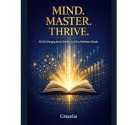 Mind. Master. Thrive.: 50 Life-Changing Books Distilled into One Definitive Guide (Self-Help Top Books)