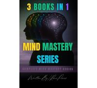 Mind Mastery Series: Complete 3-in-1 Collection: Overthinking & Anxiety Control, Mind Detox for Clarity, and Breaking Free from Negative Thinking - Master Your Mind and Transform Your Life