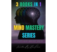 Mind Mastery Series: Complete 3-in-1 Collection: Overthinking & Anxiety Control, Mind Detox for Clarity, and Breaking Free from Negative Thinking - Master Your Mind and Transform Your Life