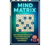 Mind Matrix: 360 Medium-Difficulty 9x9 Hitori Puzzles for Cognitive Sharpness
