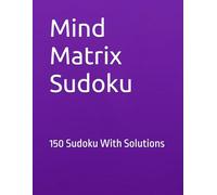 Mind Matrix Sudoku: 150 Sudoku With Solutions