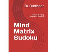 Mind Matrix Sudoku: 50 Brain-Boosting Puzzles with Solutions