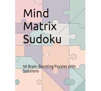 Mind Matrix Sudoku: 75 Brain-Boosting Puzzles with Solutions
