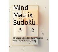 Mind Matrix Sudoku: 75 Logic-Based Sudoku Puzzles With Solutions Included