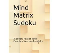 Mind Matrix Sudoku: 75 Sudoku Puzzles With Complete Solutions for Adults