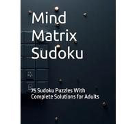 Mind Matrix Sudoku: 75 Sudoku Puzzles With Complete Solutions for Adults