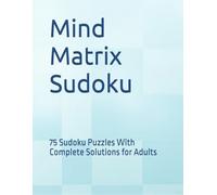 Mind Matrix Sudoku: 75 Sudoku Puzzles With Complete Solutions for Adults