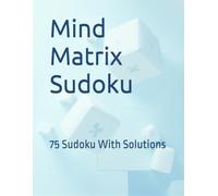 Mind Matrix Sudoku: 75 Sudoku With Solutions