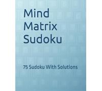 Mind Matrix Sudoku: 75 Sudoku With Solutions