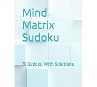 Mind Matrix Sudoku: 75 Sudoku With Solutions