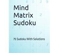 Mind Matrix Sudoku: 75 Sudoku With Solutions