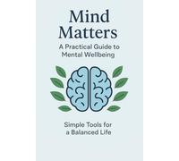 Mind Matters: A Practical Guide to Mental Wellbeing: is a warm, accessible, and empowering resource for anyone seeking emotional clarity, resilience, and peace of mind.