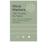 Mind Matters CBT Tracker for Teens: Daily Tools to Transform Your Thoughts & Build Resilience